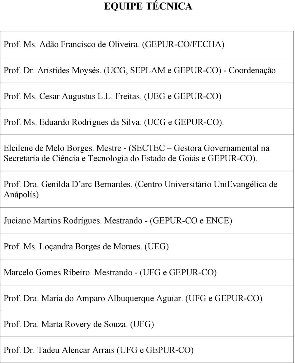 Mestre - (SECTEC Gestora Governamental na Secretaria de Ciência e Tecnologia do Estado de Goiás e GEPUR-CO). Prof. Dra. Genilda D arc Bernardes.