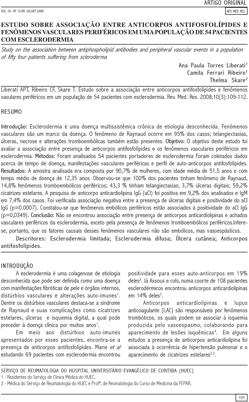 antibodies and peripheral vascular events in a population of fifty four patients suffering from scleroderma Ana Paula Torres Liberati 1 Camila Ferrari Ribeiro 1 Thelma Skare 2 Liberati APT, Ribeiro