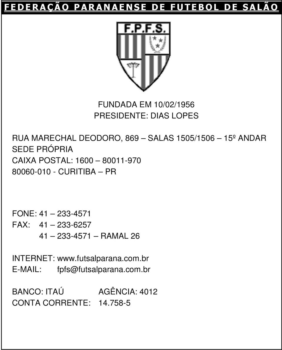 1600 80011-970 80060-010 - CURITIBA PR FONE: 41 233-4571 FAX: 41 233-6257 41 233-4571 RAMAL 26