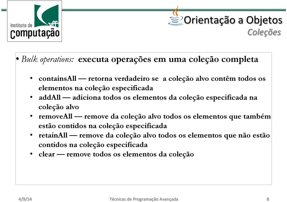 coleção alvo todos os elementos que também estão contidos na coleção especificada retainall remove da coleção alvo todos os