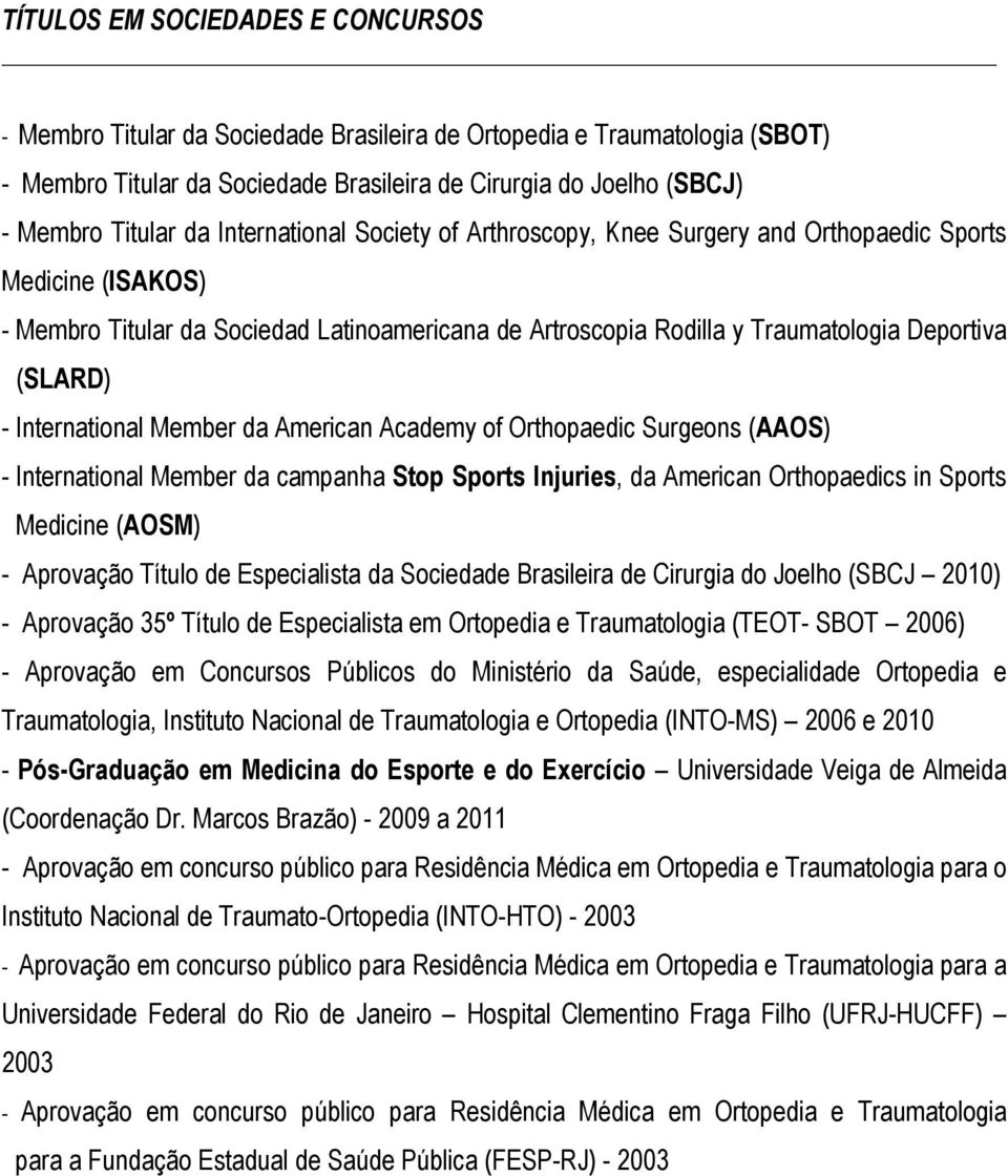 International Member da American Academy of Orthopaedic Surgeons (AAOS) - International Member da campanha Stop Sports Injuries, da American Orthopaedics in Sports Medicine (AOSM) - Aprovação Título