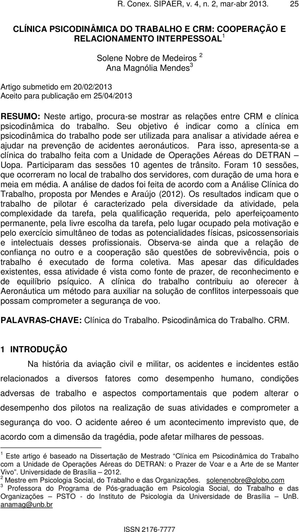 Mendes 3 RESUMO: Neste artigo, procura-se mostrar as relações entre CRM e clínica psicodinâmica do trabalho.