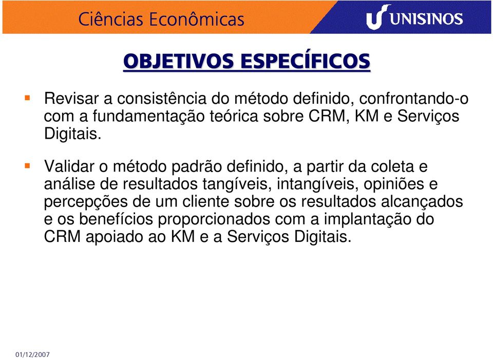 Validar o método padrão definido, a partir da coleta e análise de resultados tangíveis, intangíveis,