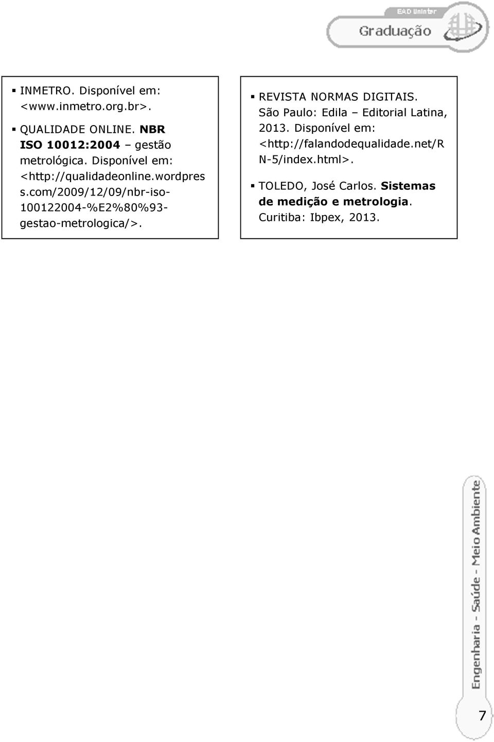 com/2009/12/09/nbr-iso- 100122004-%E2%80%93- gestao-metrologica/>. REVISTA NORMAS DIGITAIS.