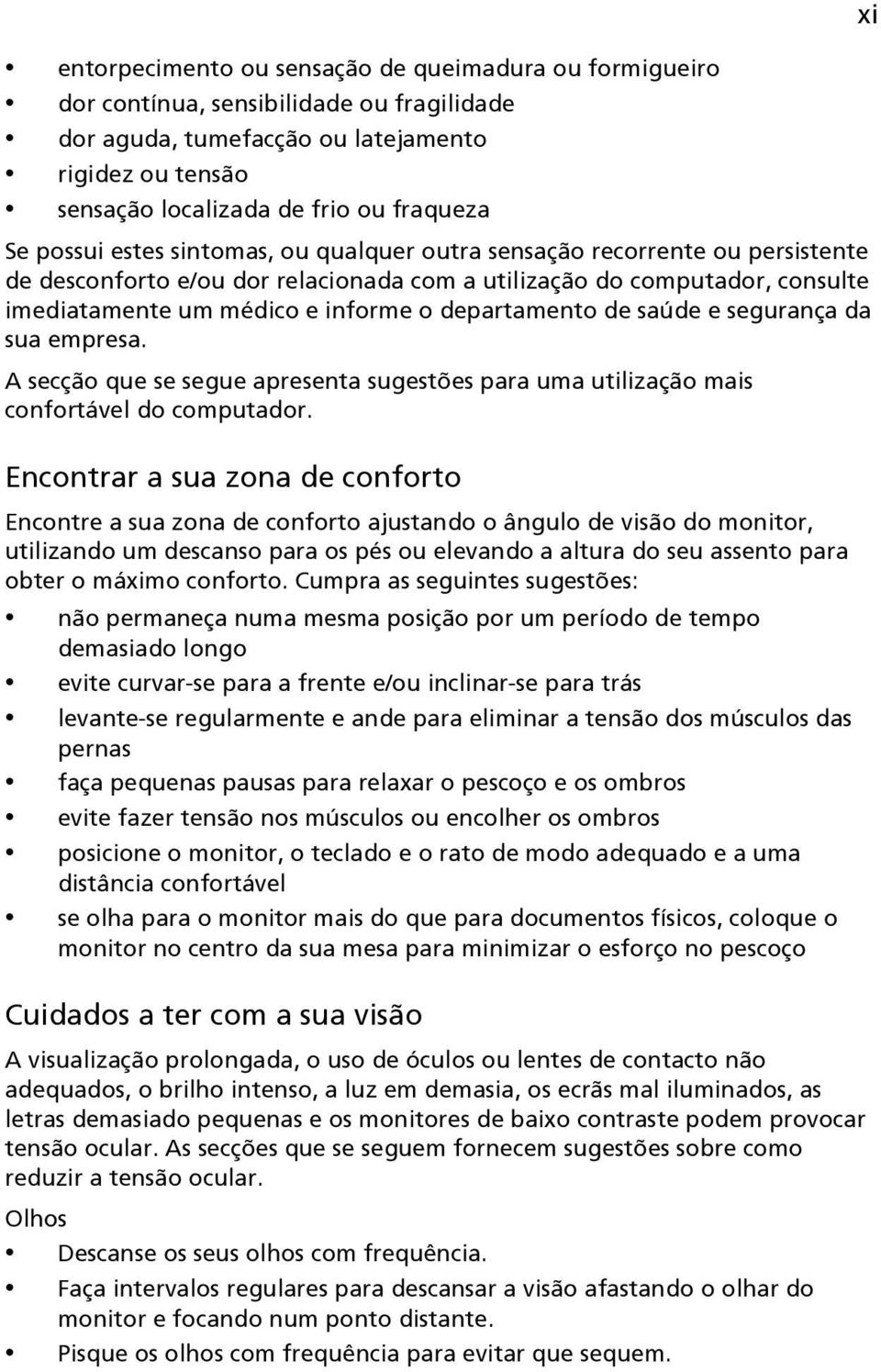 departamento de saúde e segurança da sua empresa. A secção que se segue apresenta sugestões para uma utilização mais confortável do computador.