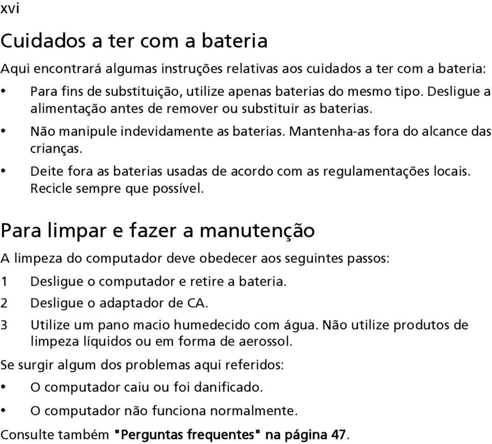 Deite fora as baterias usadas de acordo com as regulamentações locais. Recicle sempre que possível.