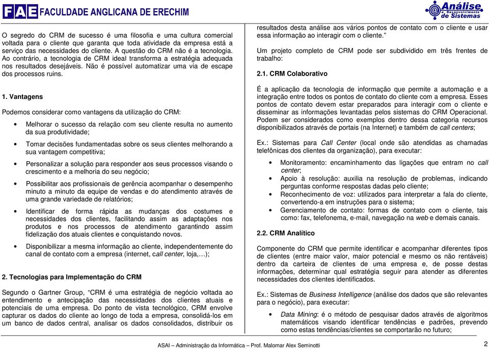 Não é possível automatizar uma via de escape dos processos ruins. 1.