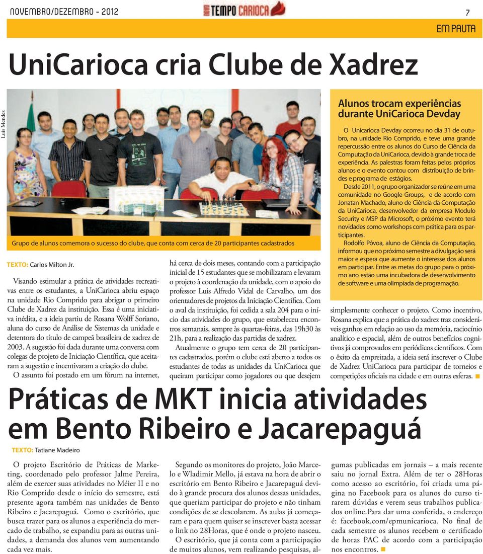 Visando estimular a prática de atividades recreativas entre os estudantes, a UniCarioca abriu espaço na unidade Rio Comprido para abrigar o primeiro Clube de Xadrez da instituição.