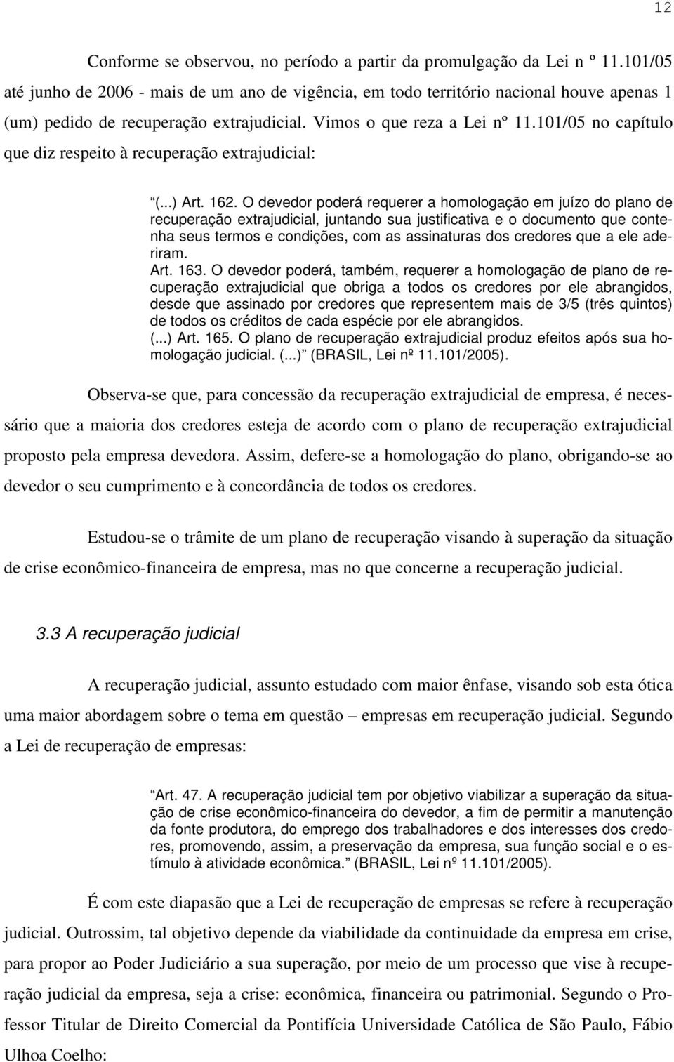 101/05 no capítulo que diz respeito à recuperação extrajudicial: (...) Art. 162.