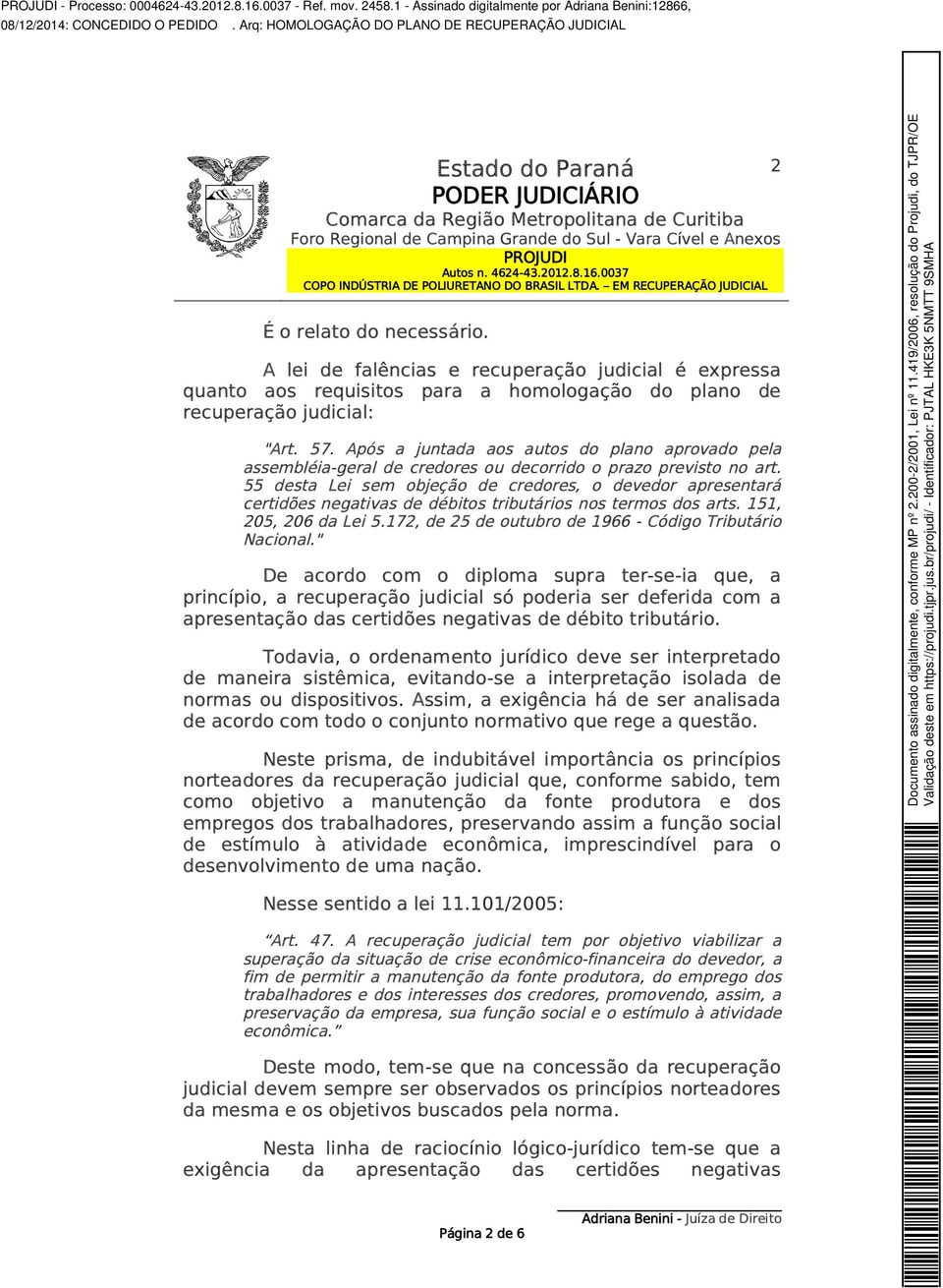 55 desta Lei sem objeção de credores, o devedor apresentará certidões negativas de débitos tributários nos termos dos arts. 151, 205, 206 da Lei 5.