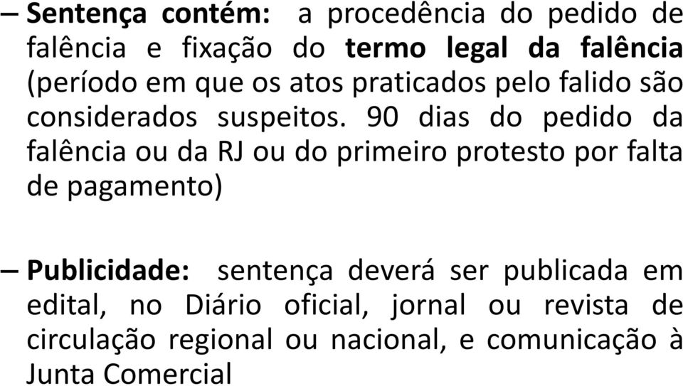 90 dias do pedido da falência ou da RJ ou do primeiro protesto por falta de pagamento) Publicidade: