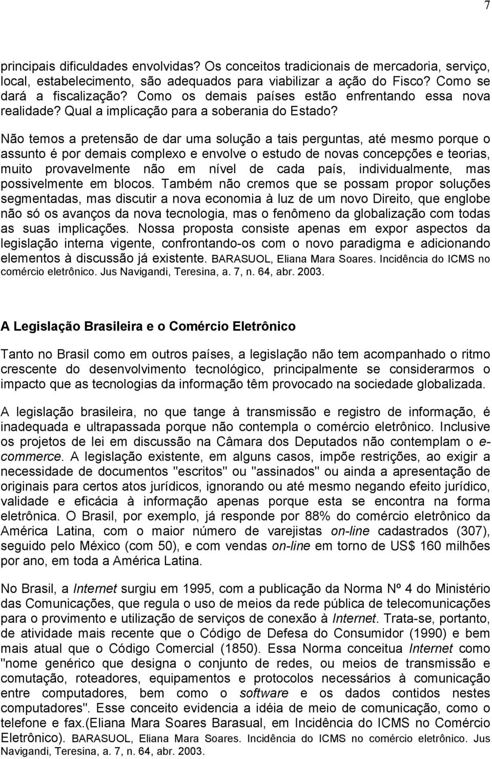 Não temos a pretensão de dar uma solução a tais perguntas, até mesmo porque o assunto é por demais complexo e envolve o estudo de novas concepções e teorias, muito provavelmente não em nível de cada