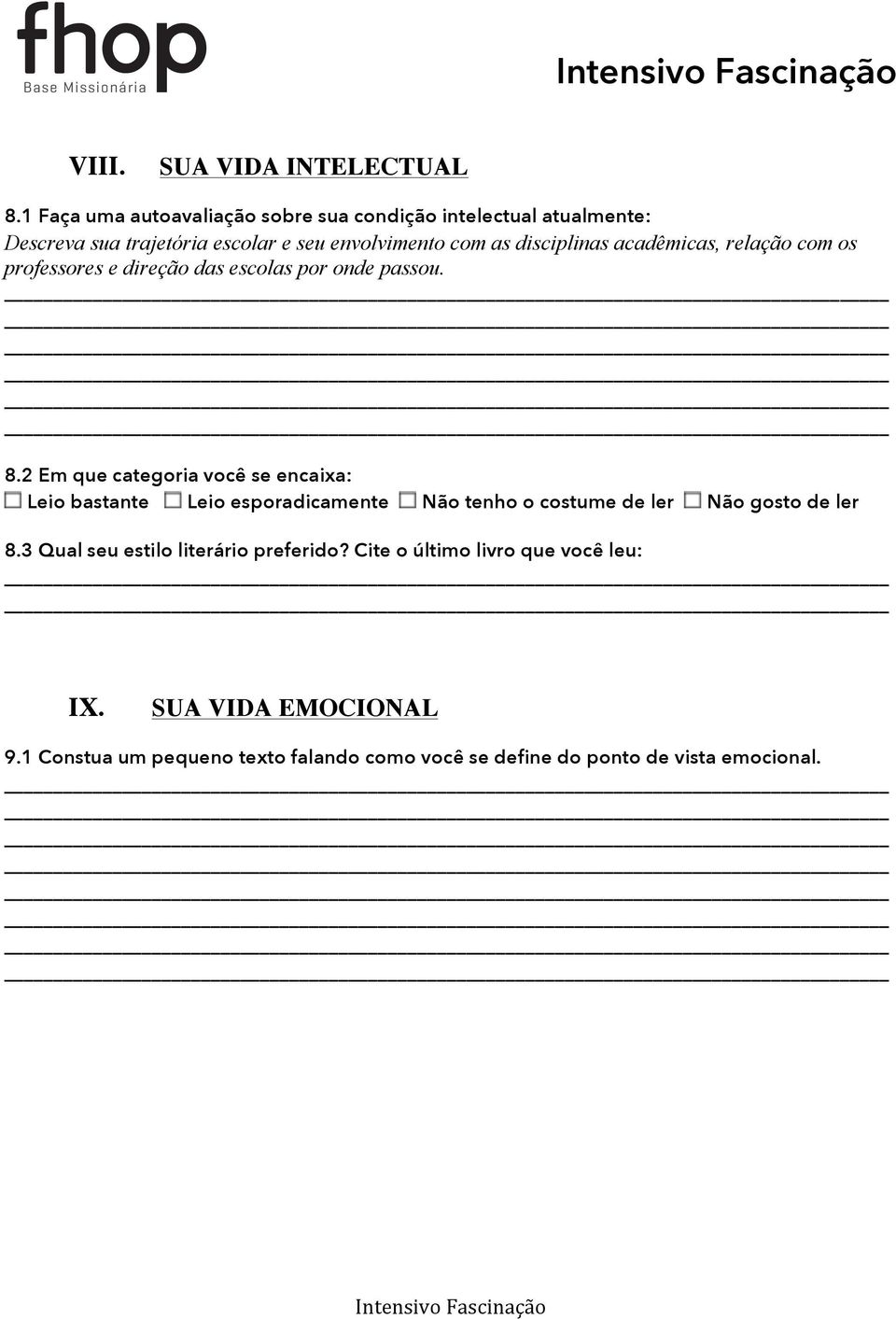 disciplinas acadêmicas, relação com os professores e direção das escolas por onde passou. 8.