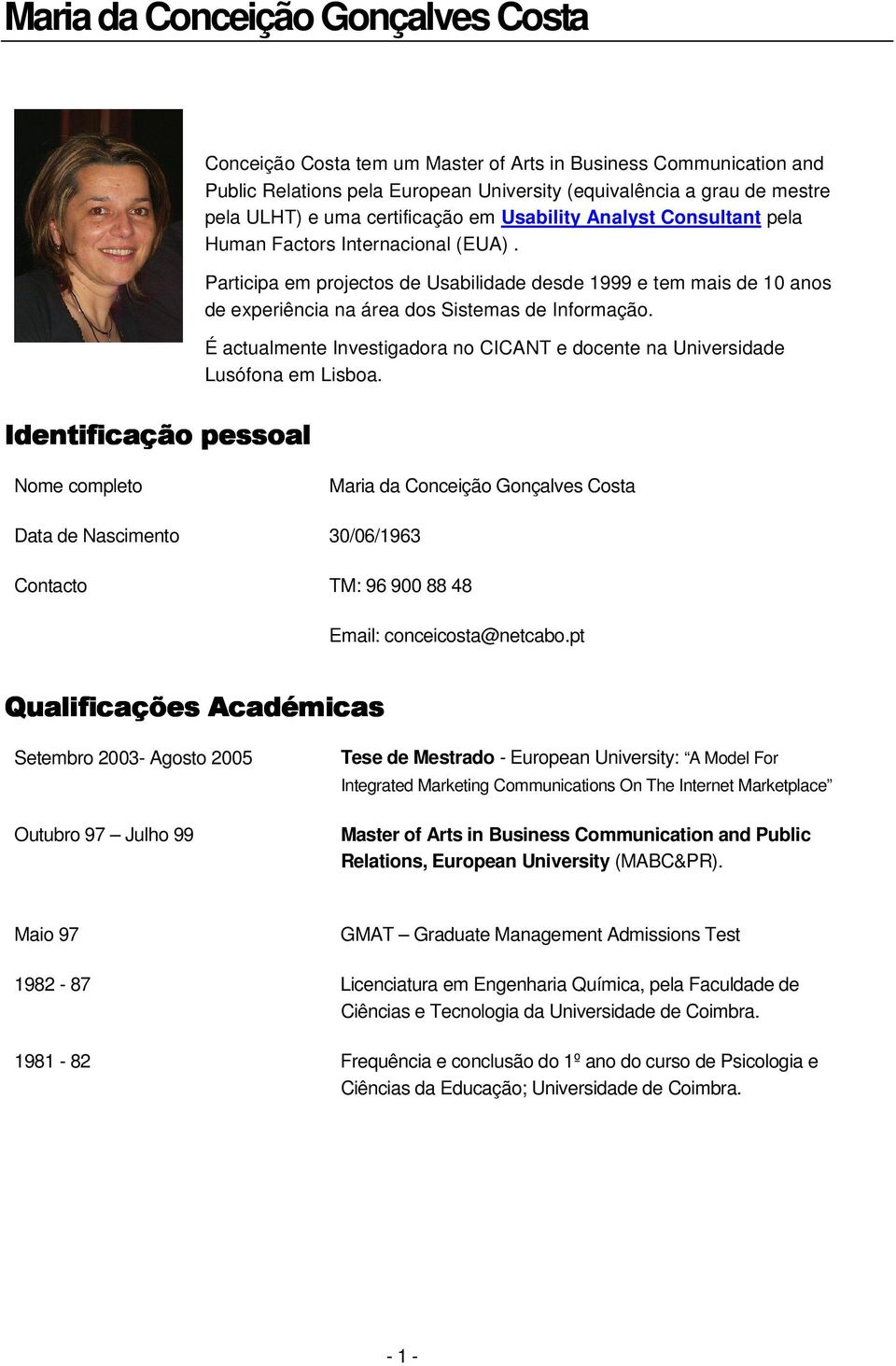 Participa em projectos de Usabilidade desde 1999 e tem mais de 10 anos de experiência na área dos Sistemas de Informação.