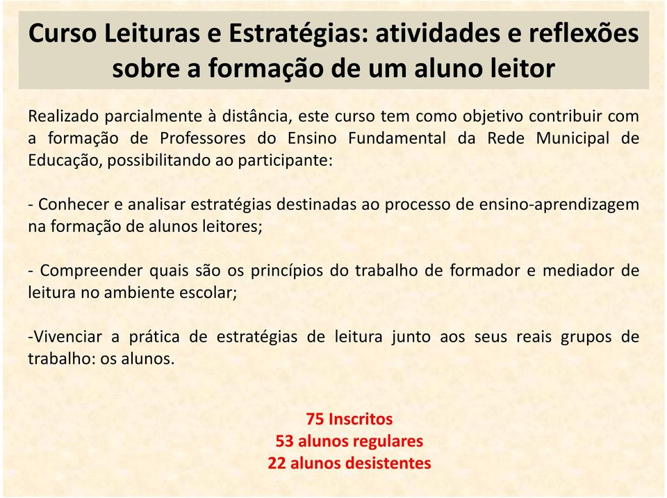 destinadas ao processo de ensino-aprendizagem na formação de alunos leitores; - Compreender quais são os princípios do trabalho de formador e mediador de leitura