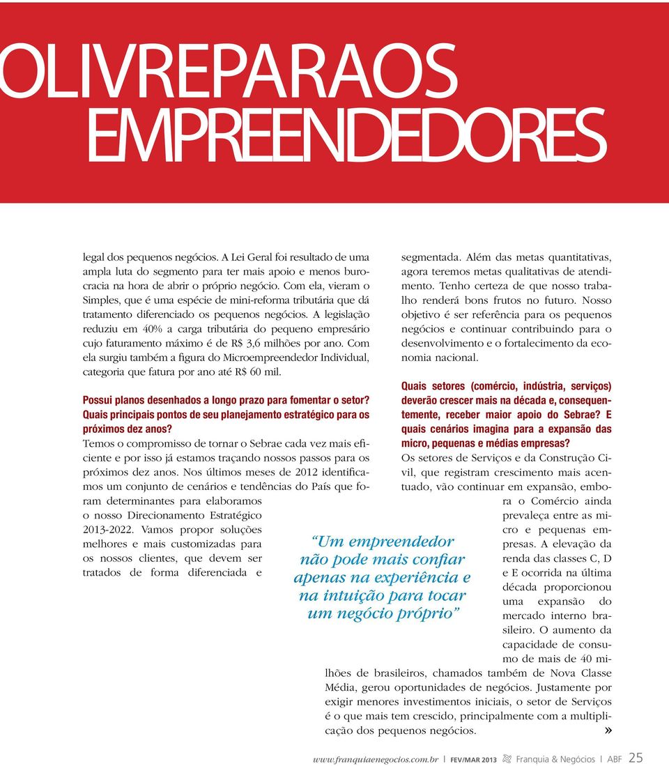 A legislação reduziu em 40% a carga tributária do pequeno empresário cujo faturamento máximo é de R$ 3,6 milhões por ano.