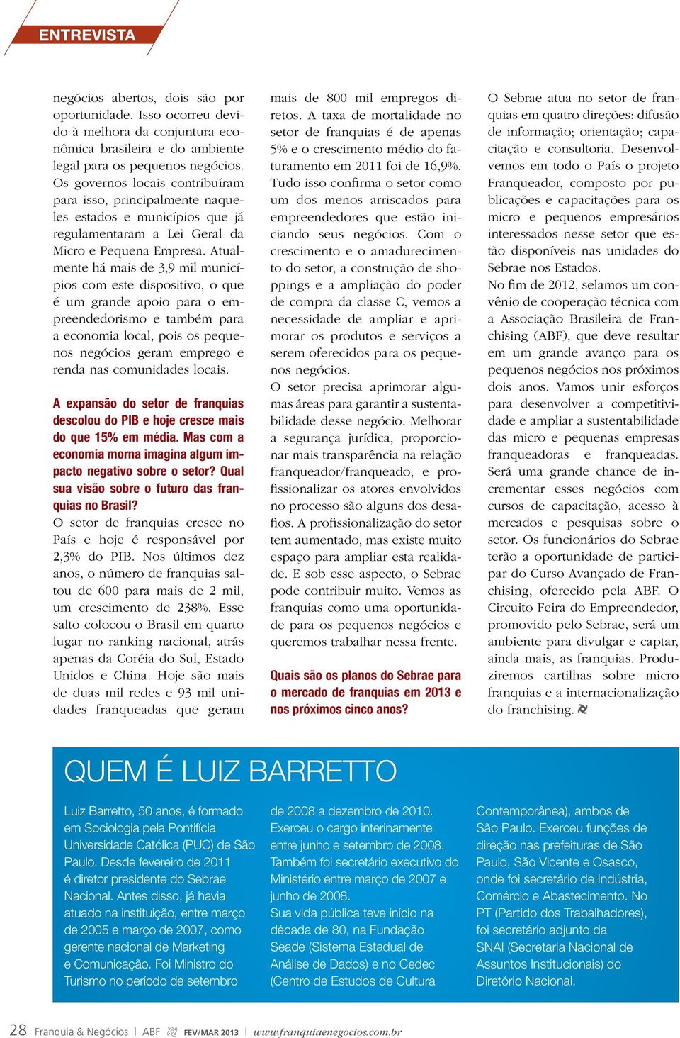 Atualmente há mais de 3,9 mil municípios com este dispositivo, o que é um grande apoio para o empreendedorismo e também para a economia local, pois os pequenos negócios geram emprego e renda nas