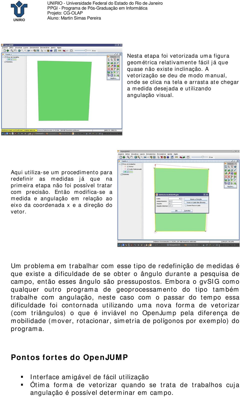 Aqui utiliza-se um procedimento para redefinir as medidas já que na primeira etapa não foi possível tratar com precisão.