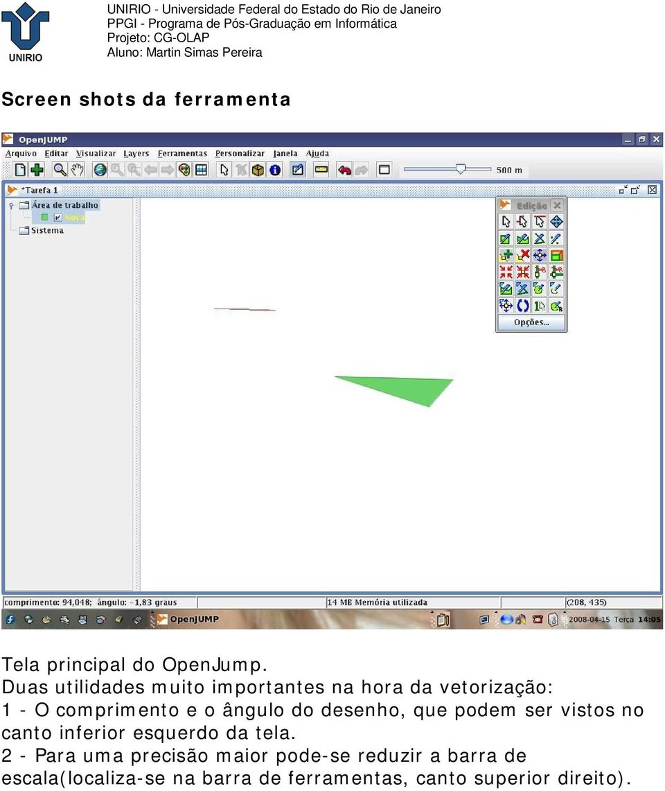 ângulo do desenho, que podem ser vistos no canto inferior esquerdo da tela.