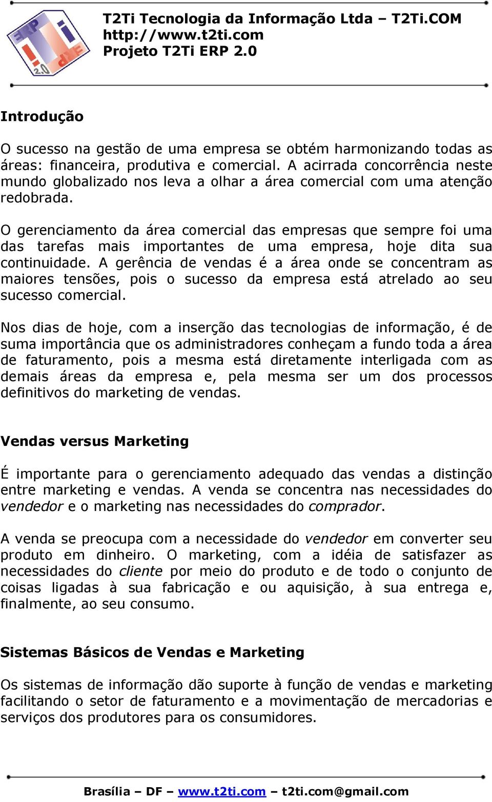 O gerenciamento da área comercial das empresas que sempre foi uma das tarefas mais importantes de uma empresa, hoje dita sua continuidade.