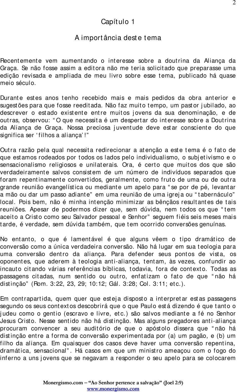 Durante estes anos tenho recebido mais e mais pedidos da obra anterior e sugestões para que fosse reeditada.