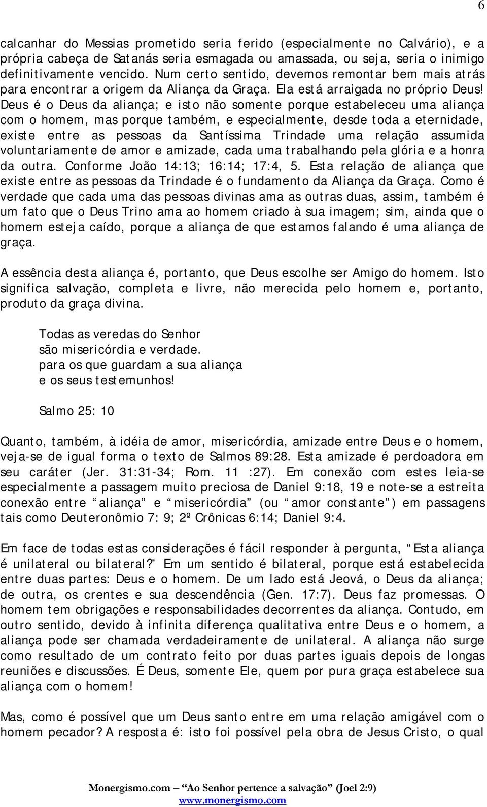 Deus é o Deus da aliança; e isto não somente porque estabeleceu uma aliança com o homem, mas porque também, e especialmente, desde toda a eternidade, existe entre as pessoas da Santíssima Trindade