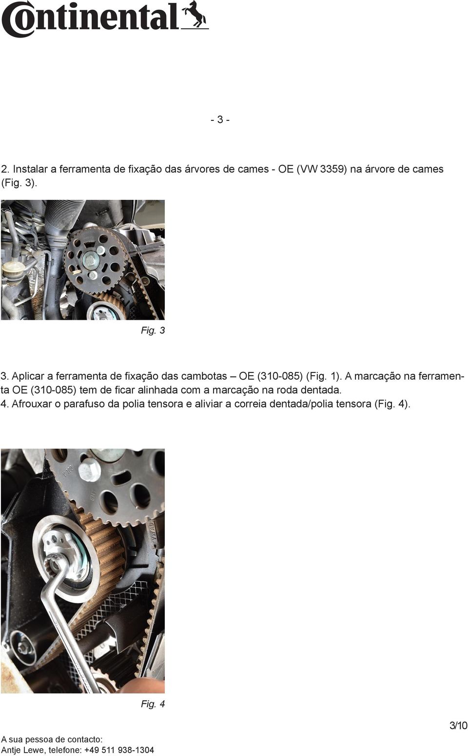 3). Fig. 3 3. Aplicar a ferramenta de fixação das cambotas OE (310-085) (Fig. 1).