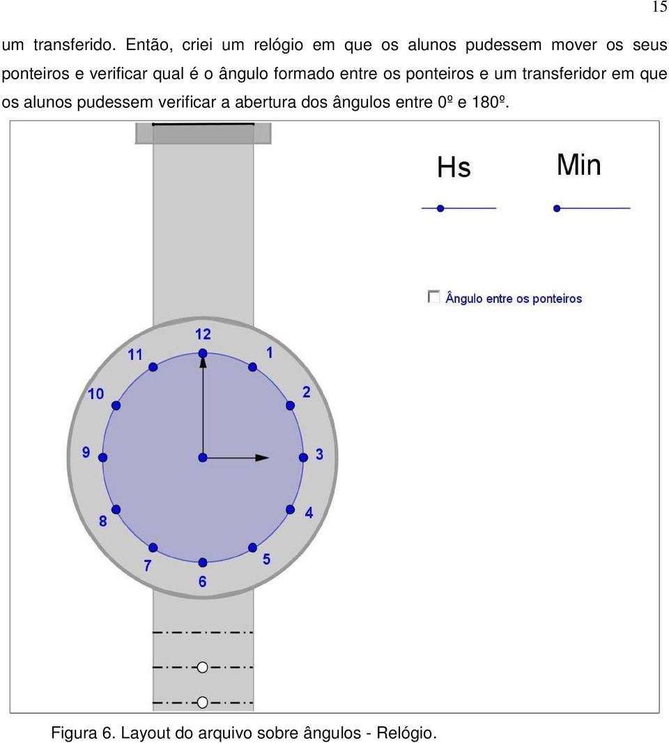 e verificar qual é o ângulo formado entre os ponteiros e um transferidor