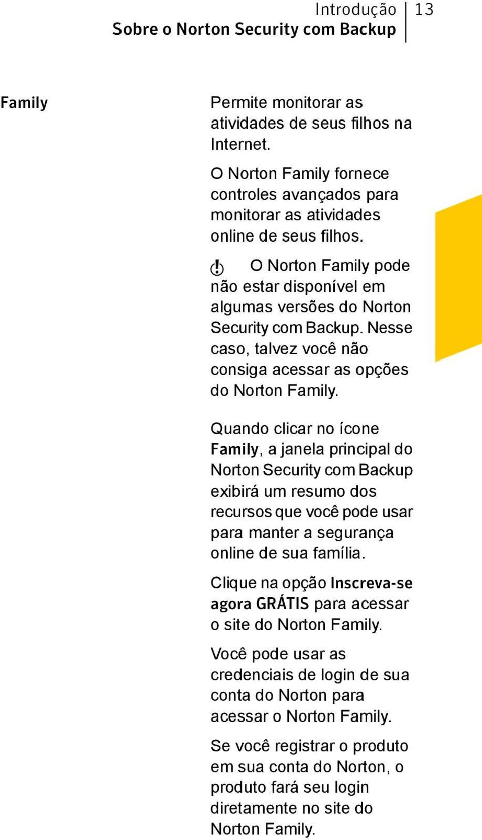 Nesse caso, talvez você não consiga acessar as opções do Norton Family.