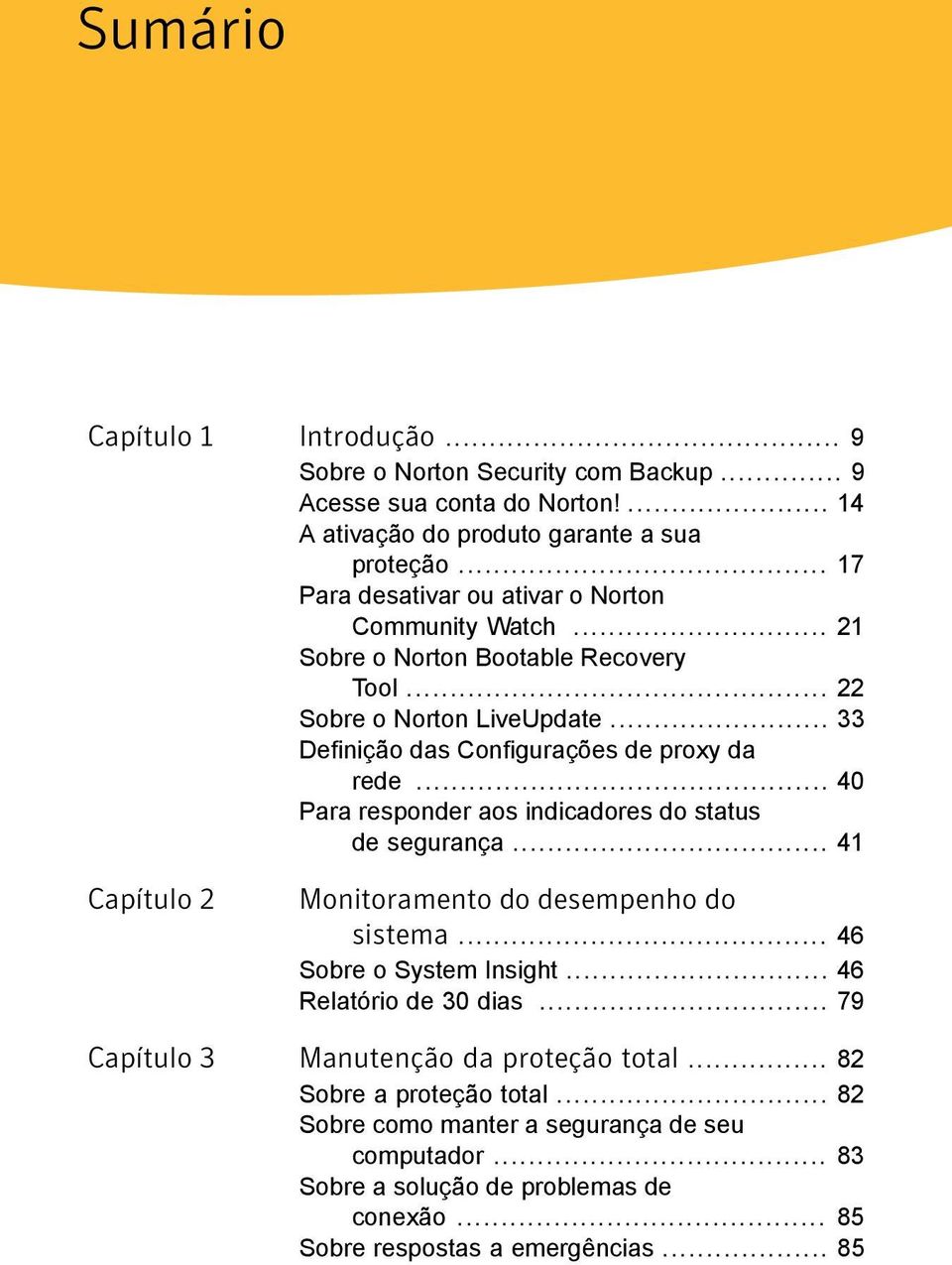 .. 40 Para responder aos indicadores do status de segurança... 41 Capítulo 2 Monitoramento do desempenho do sistema... 46 Sobre o System Insight... 46 Relatório de 30 dias.