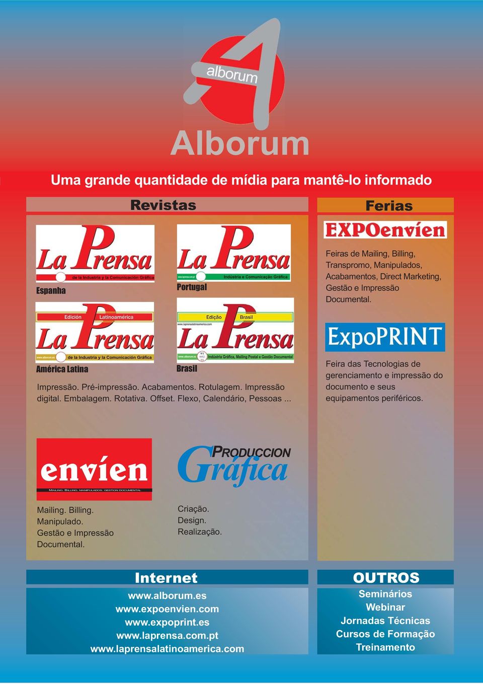 .. Feira das Tecnologias de gerenciamento e impressão do documento e seus equipamentos periféricos. envíen Gráfica PRODUCCION MAILING. BILLING. MANIPULADOS. GESTION DOCUMENTAL Mailing. Billing.