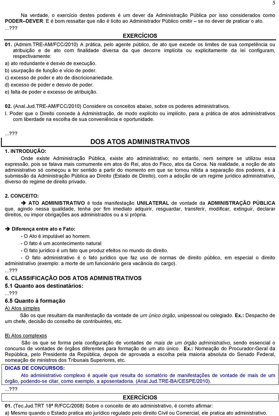 TRE-AM/FCC/2010) A prática, pelo agente público, de ato que excede os limites de sua competência ou atribuição e de ato com finalidade diversa da que decorre implícita ou explicitamente da lei