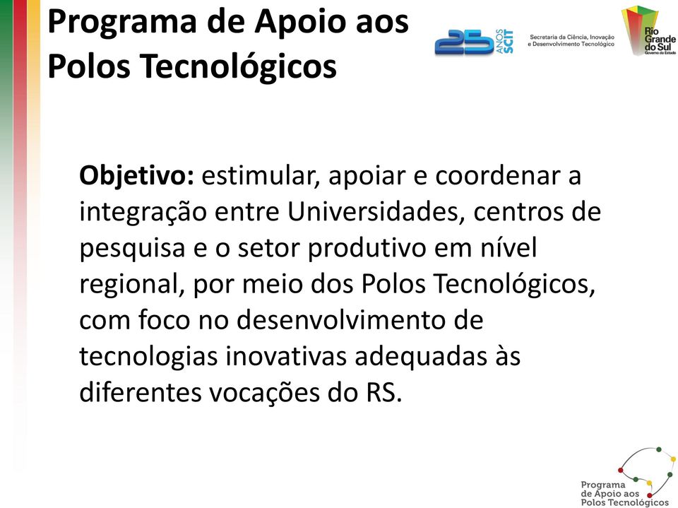 produtivo em nível regional, por meio dos Polos Tecnológicos, com foco no