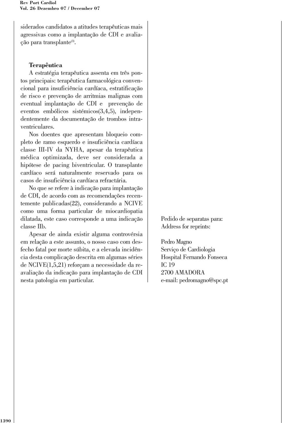 com eventual implantação de CDI e prevenção de eventos embólicos sistémicos(3,4,5), independentemente da documentação de trombos intraventriculares.