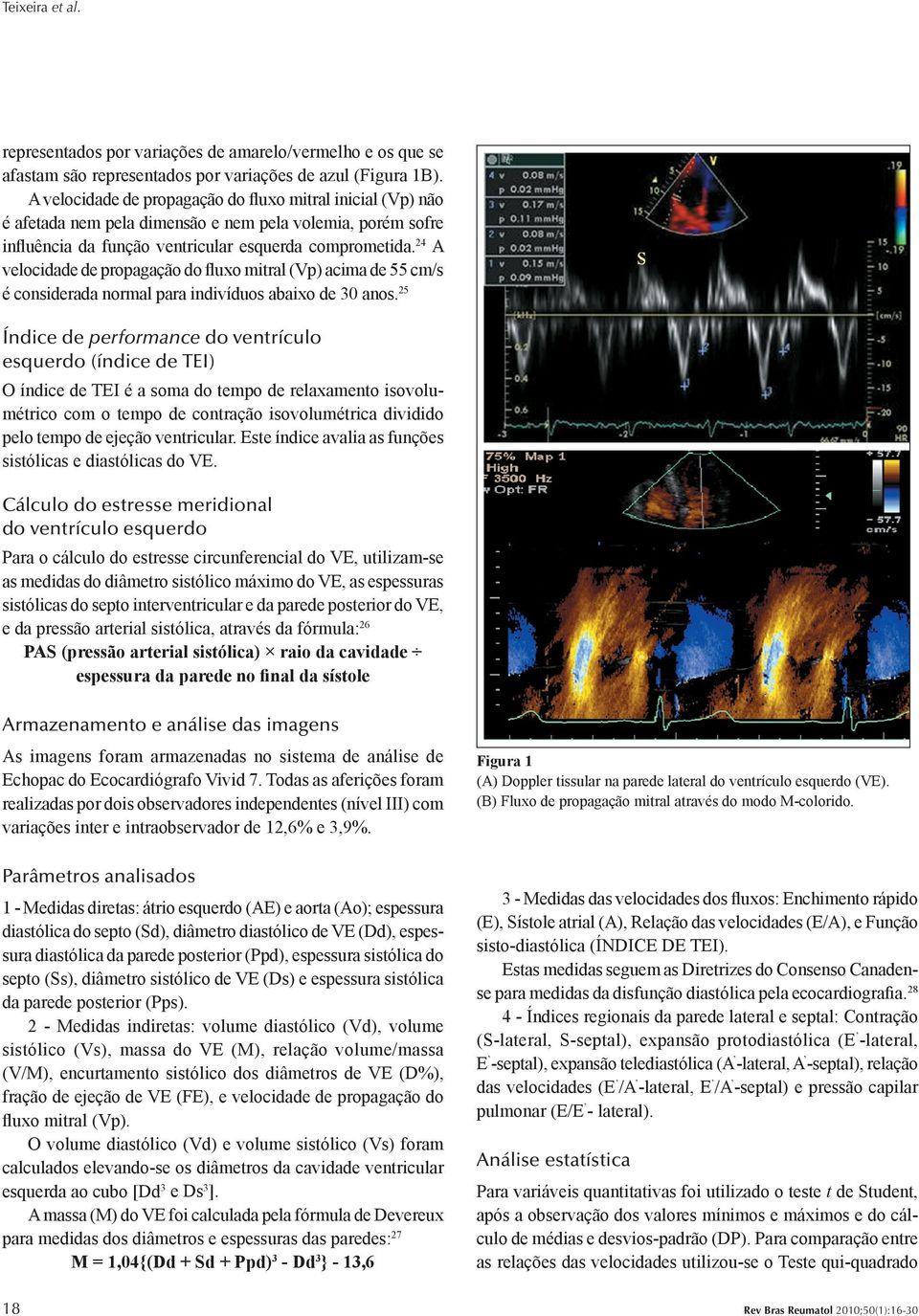 24 A velocidade de propagação do fluxo mitral (Vp) acima de 55 cm/s é considerada normal para indivíduos abaixo de 30 anos.