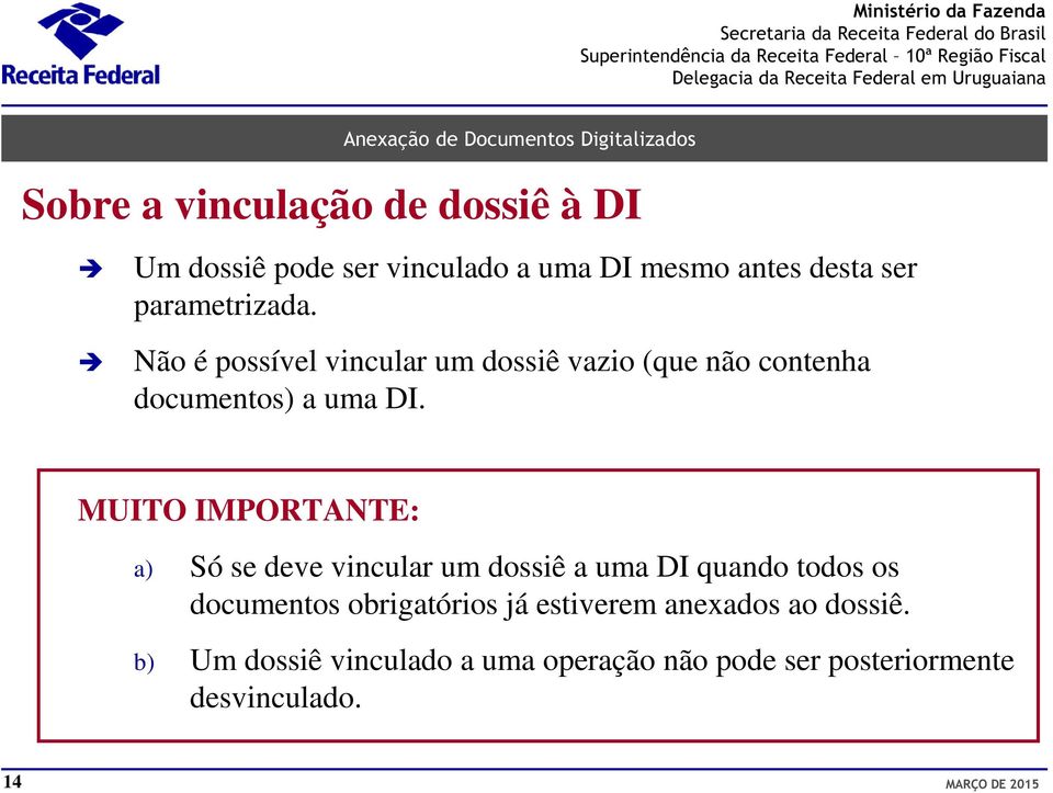 MUITO IMPORTANTE: a) Só se deve vincular um dossiê a uma DI quando todos os documentos obrigatórios