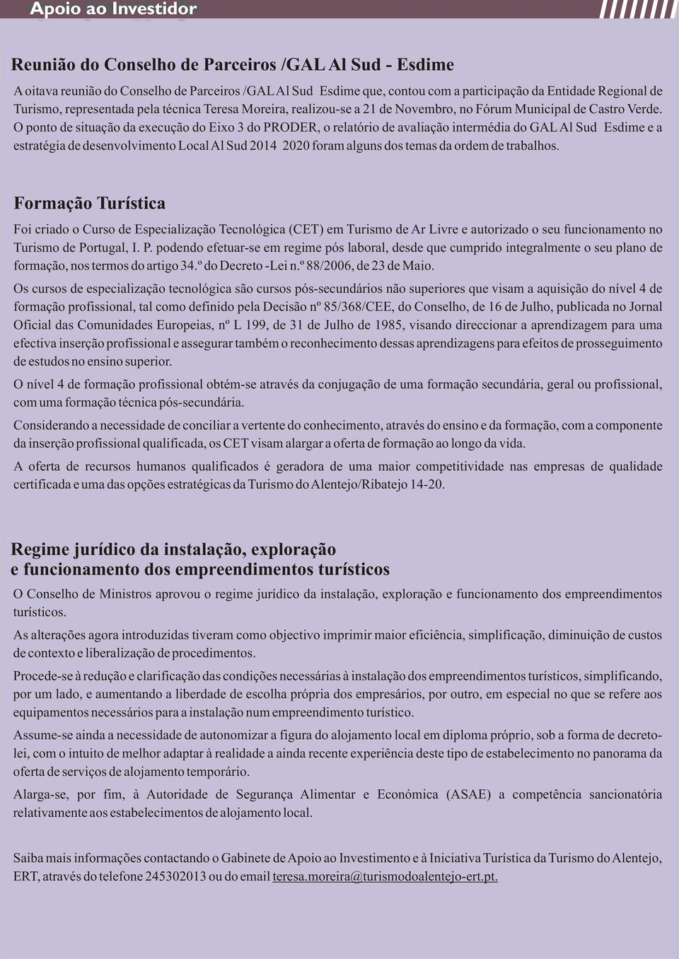 O ponto de situação da execução do Eixo 3 do PRODER, o relatório de avaliação intermédia do GAL Al Sud Esdime e a estratégia de desenvolvimento Local Al Sud 2014 2020 foram alguns dos temas da ordem