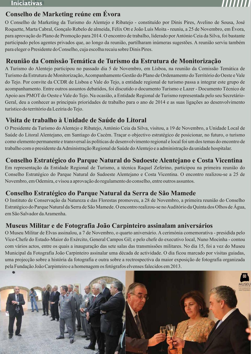 O encontro de trabalho, liderado por António Ceia da Silva, foi bastante participado pelos agentes privados que, ao longo da reunião, partilharam inúmeras sugestões.