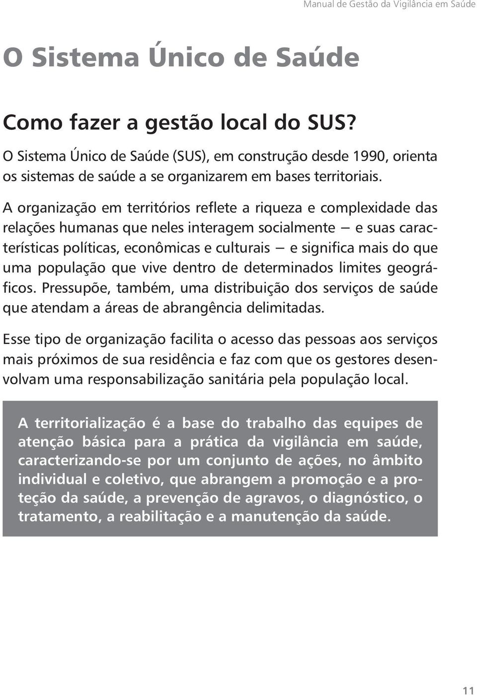 A organização em territórios reflete a riqueza e complexidade das relações humanas que neles interagem socialmente e suas características políticas, econômicas e culturais e significa mais do que uma