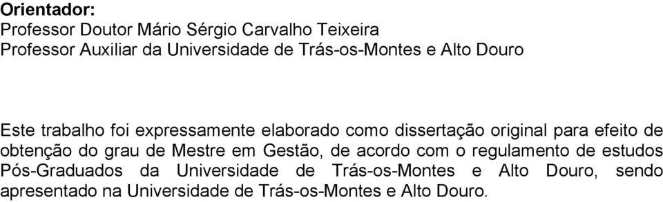 efeito de obtenção do grau de Mestre em Gestão, de acordo com o regulamento de estudos Pós-Graduados da