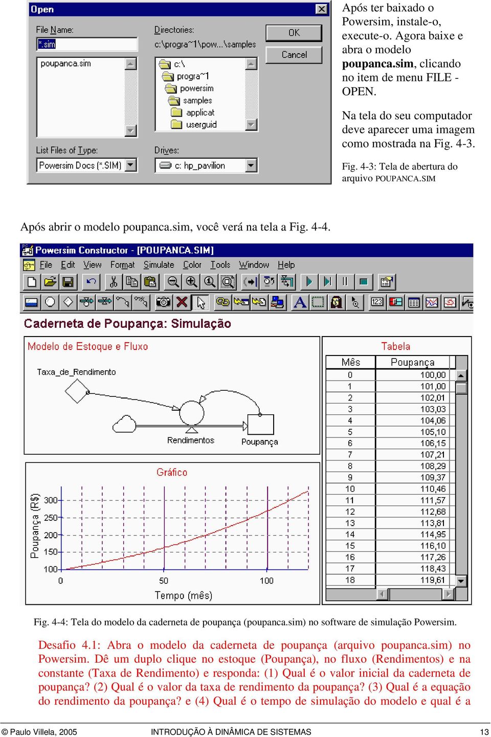 sim) no software de simulação Powersim. Desafio 4.1: Abra o modelo da caderneta de poupança (arquivo poupanca.sim) no Powersim.