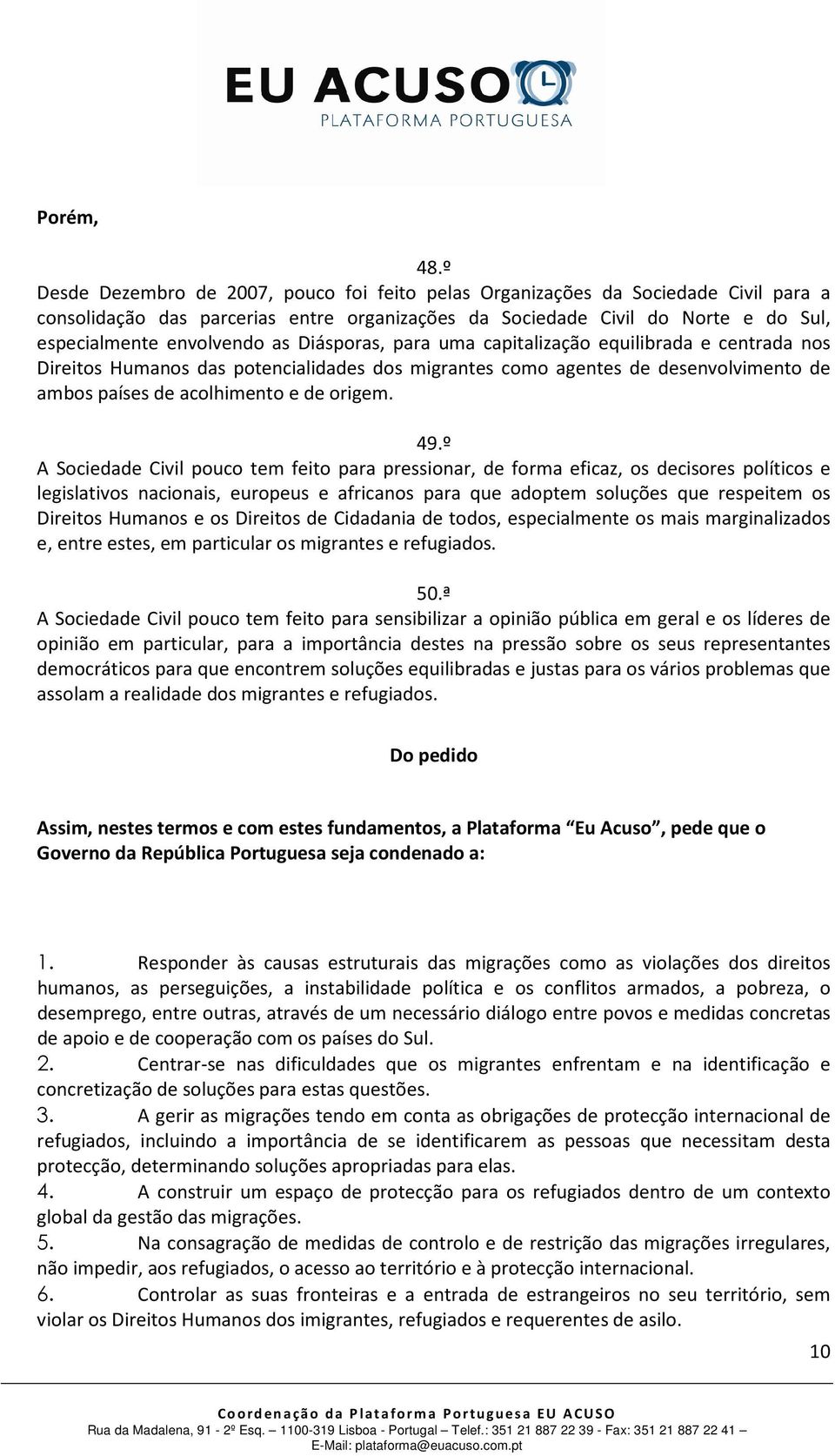 Diásporas, para uma capitalização equilibrada e centrada nos Direitos Humanos das potencialidades dos migrantes como agentes de desenvolvimento de ambos países de acolhimento e de origem. 49.