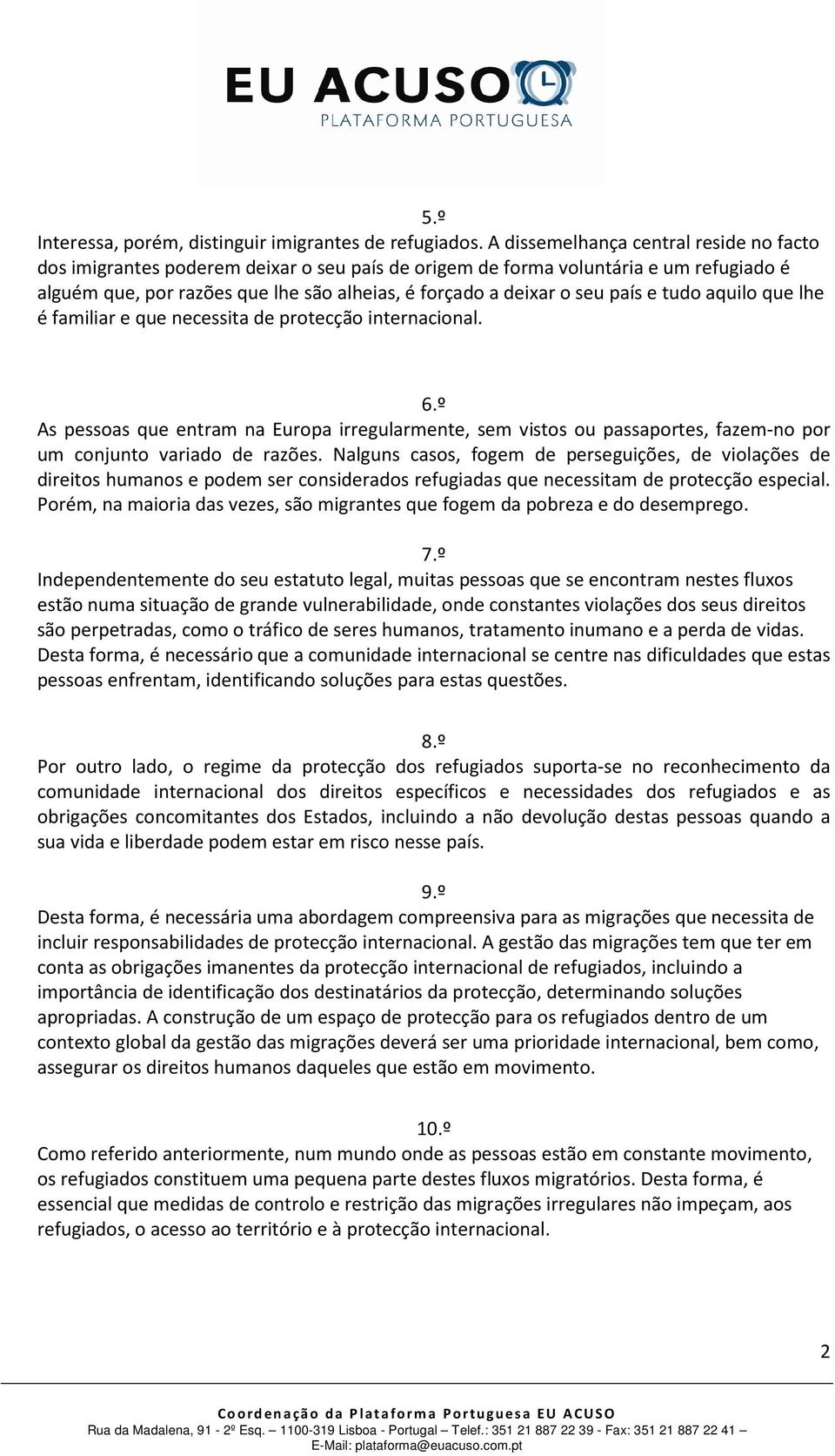 país e tudo aquilo que lhe é familiar e que necessita de protecção internacional. 6.