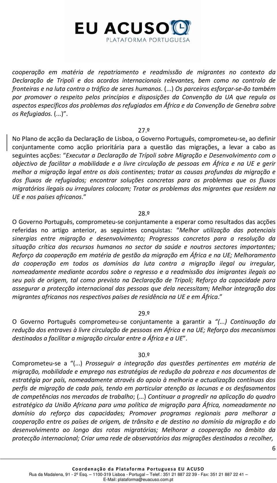 ..) Os parceiros esforçar-se-ão também por promover o respeito pelos princípios e disposições da Convenção da UA que regula os aspectos específicos dos problemas dos refugiados em África e da