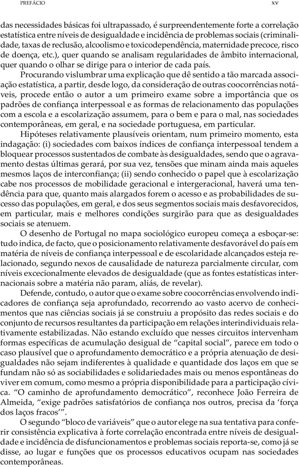 ), quer quando se analisam regularidades de âmbito internacional, quer quando o olhar se dirige para o interior de cada país.