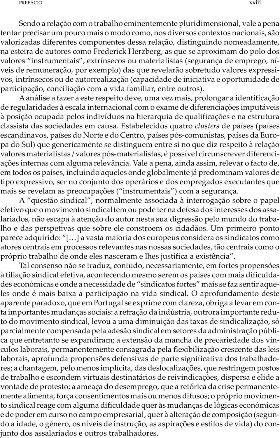 emprego, níveis de remuneração, por exemplo) das que revelarão sobretudo valores expressivos, intrínsecos ou de autorrealização (capacidade de iniciativa e oportunidade de participação, conciliação