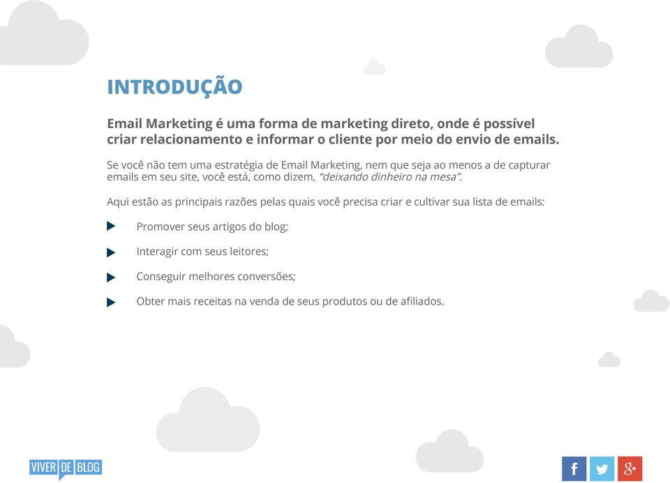 Se você não tem uma estratégia de Email Marketing, nem que seja ao menos a de capturar emails em seu site, você está, como dizem,