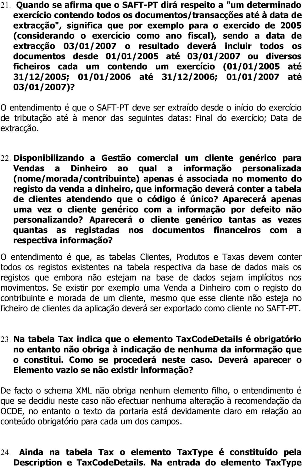 um exercício (01/01/2005 até 31/12/2005; 01/01/2006 até 31/12/2006; 01/01/2007 até 03/01/2007)?