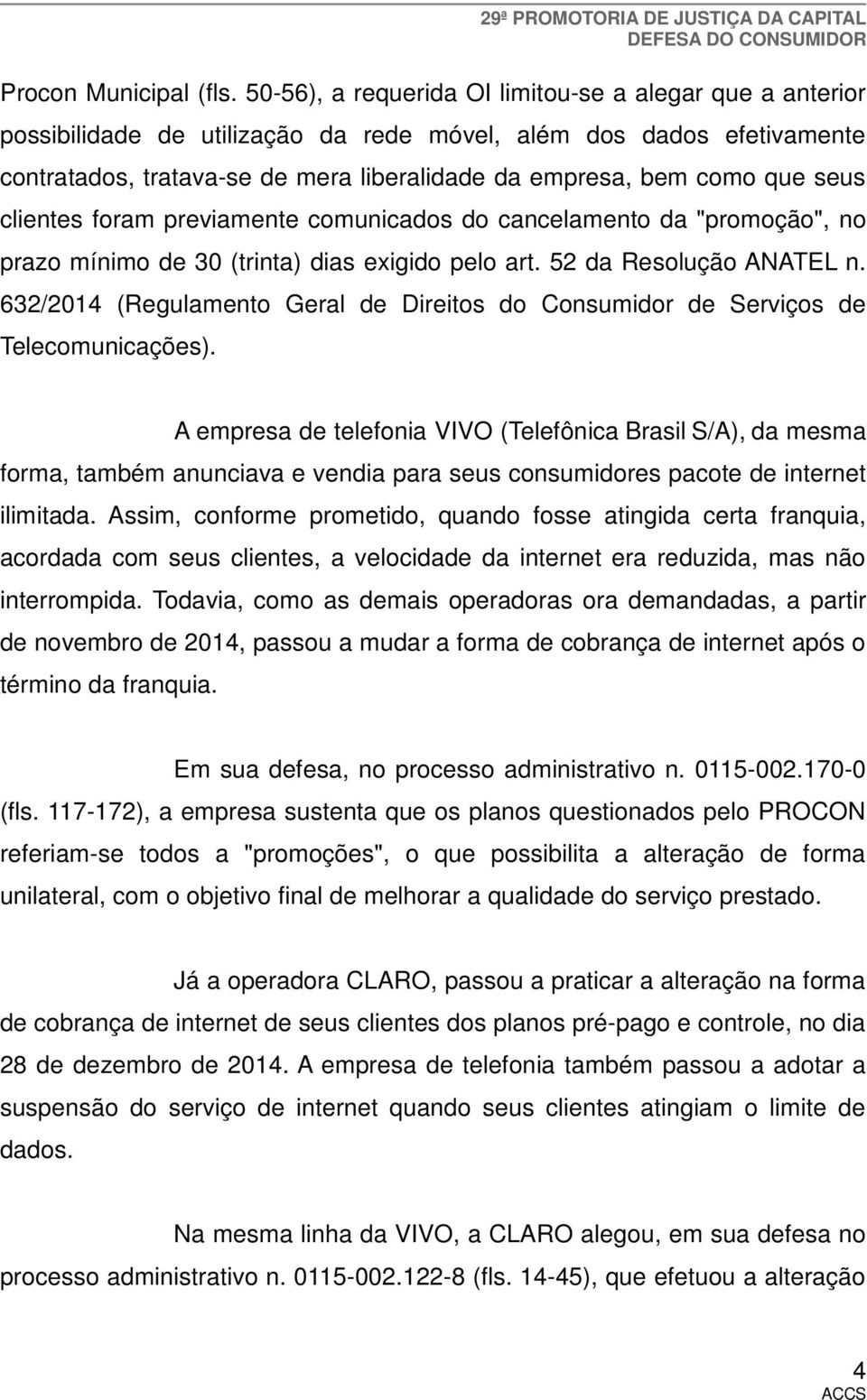 seus clientes foram previamente comunicados do cancelamento da "promoção", no prazo mínimo de 30 (trinta) dias exigido pelo art. 52 da Resolução ANATEL n.