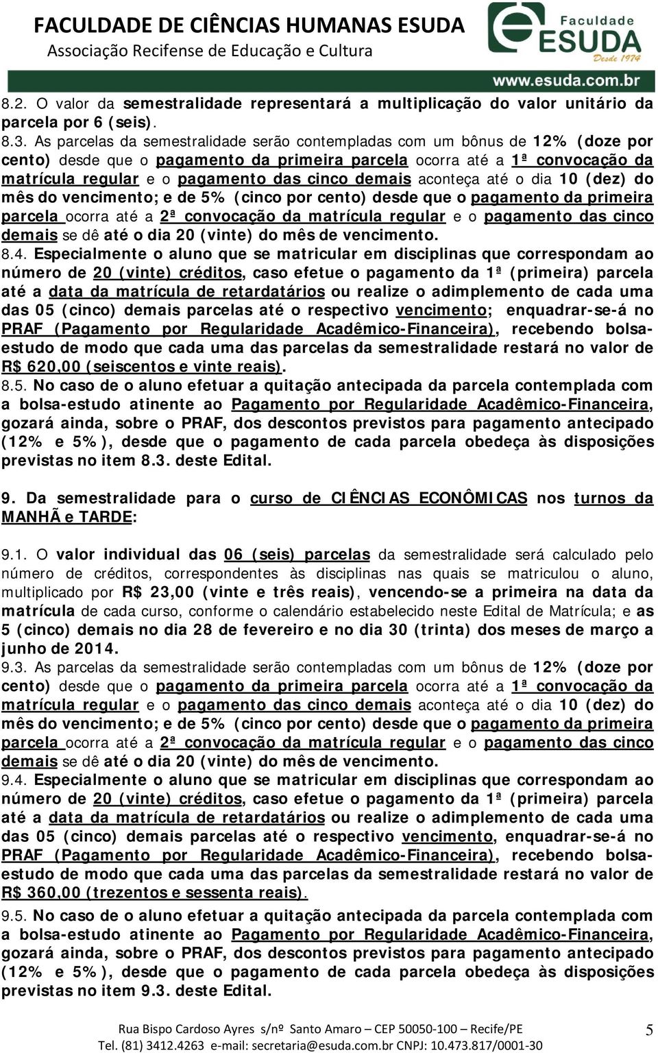 Acadêmico-Financeira), recebendo bolsaestudo R$ 620,00 (seiscentos e vinte reais). 8.5.